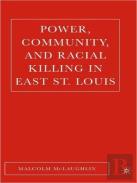 Power, Community And Racial Killing In East St Louis