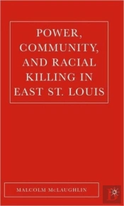 Power, Community And Racial Killing In East St Louis