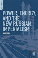 Power, Energy, And The New Russian Imperialism