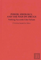Power, Ideology And The War On Drugs