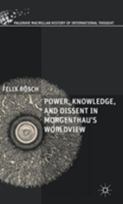 Bertrand.pt - Power, Knowledge, And Dissent In Morgenthau'S Worldview