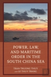 Power, Law, And Maritime Order In The South China Sea