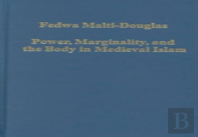 Power, Marginality, And The Body In Medieval Islam