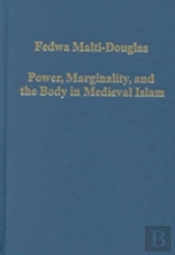 Power, Marginality, And The Body In Medieval Islam