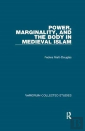 Power, Marginality, And The Body In Medieval Islam