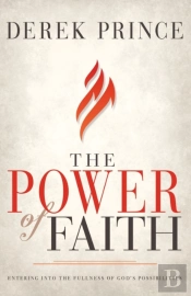 Power Of Faith: Entering Into The Fullne