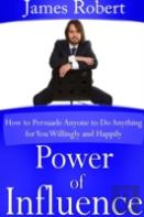 Power Of Influence: How To Persuade Anyone To Do Anything For You Willingly And Happily