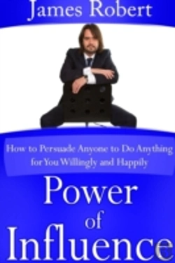 Bertrand.pt - Power Of Influence: How To Persuade Anyone To Do Anything For You Willingly And Happily