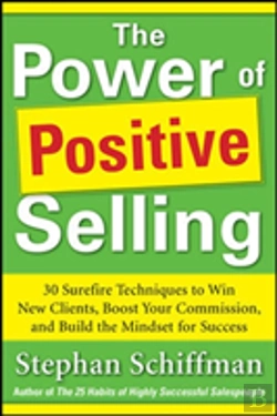 Bertrand.pt - Power Of Positive Selling: 30 Surefire Techniques To Win New Clients, Boost Your Commission, And Build The Mindset For Success