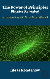 Power Of Principles: Physics Revealed - A Conversation With Nima Arkani-Hamed