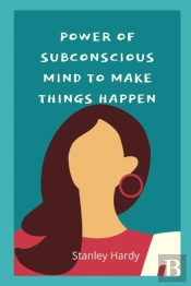 Power Of Subconscious Mind To Make Things Happen