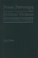 Power, Patronage, And Political Violence