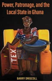 Power, Patronage, And The Local State In Ghana
