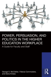 Power, Persuasion, And Politics In The Higher Education Workplace