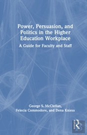 Power, Persuasion, And Politics In The Higher Education Workplace