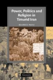 Power, Politics And Religion In Timurid Iran