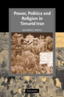Bertrand.pt - Power, Politics And Religion In Timurid Iran
