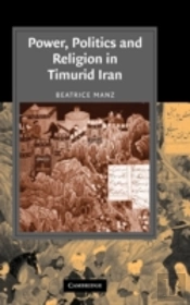 Power, Politics And Religion In Timurid Iran