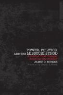 Power, Politics, And The Missouri Synod