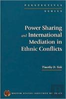 Power Sharing And International Mediation In Ethnic Conflicts