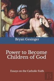 Power To Become Children Of God: Essays