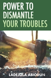 Power To Dismantle Your Troubles