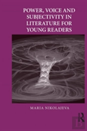 Power, Voice And Subjectivity In Literature For Young Readers
