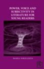 Power, Voice And Subjectivity In Literature For Young Readers