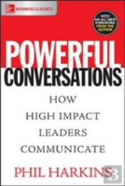 Powerful Conversations: How High Impact Leaders Communicate