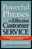Powerful Phrases For Effective Customer Service: Over 700 Ready-To- Use Phrases And Scripts That Really Get Results