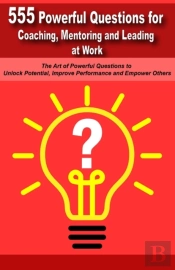 Powerful Questions In Coaching, Mentoring And Leading At Work