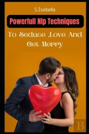 Powerfull Nlp Techniques To Seduce, Love And Get Merry
