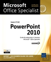 Powerpoint 2010 - Preparation A L'Examen Microsoft  Office Specialist (77-883)