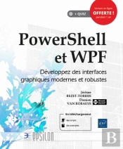 Powershell Et Wpf ; Développez Des Interfaces Graphiques Modernes Et Robustes