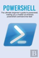 Powershell: The Ultimate Beginner'S Guid