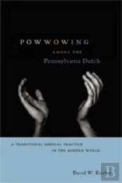 Powwowing Among The Pennsylvania Dutch
