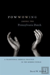 Powwowing Among The Pennsylvania Dutch
