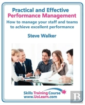 Practical And Effective Performance Management - How Excellent Leaders Manage And Improve Their Staff, Employees And Teams By Evaluation, Appraisal And Leadership For Top Performance And Career Develo