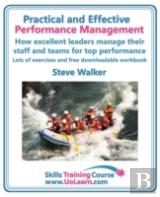 Practical And Effective Performance Management - How Excellent Leaders Manage And Improve Their Staff, Employees And Teams By Evaluation, Appraisal And Leadership For Top Performance