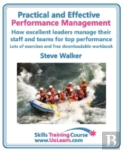 Practical And Effective Performance Management - How Excellent Leaders Manage And Improve Their Staff, Employees And Teams By Evaluation, Appraisal And Leadership For Top Performance