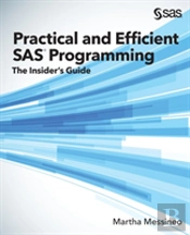 Practical And Efficient Sas Programming: The Insider'S Guide