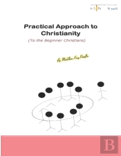 Practical Approach To Christianity Volume 1