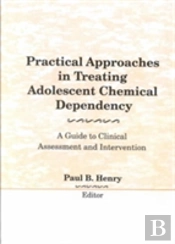 Practical Approaches In Treating Adolescent Chemical Dependency
