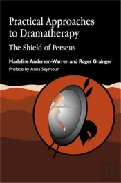 Practical Approaches To Dramatherapy