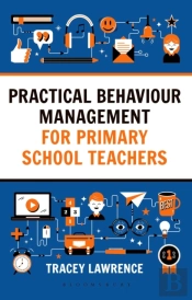 Practical Behaviour Management For Primary School Teachers