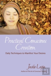 Practical Conscious Creation