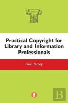 Practical Copyright For Library And Information Professionals