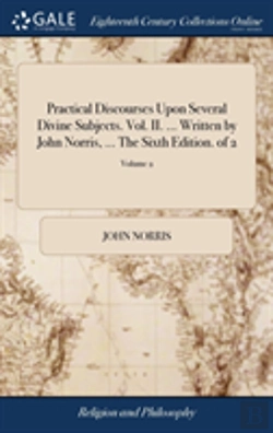 Bertrand.pt - Practical Discourses Upon Several Divine Subjects. Vol. Ii. ... Written By John Norris, ... The Sixth Edition. Of 2; Volume 2