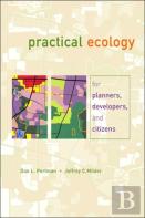 Practical Ecology For Planners, Developers, And Citizens
