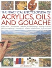 Practical Encyclopedia Of Acrylics, Oils And Gouache